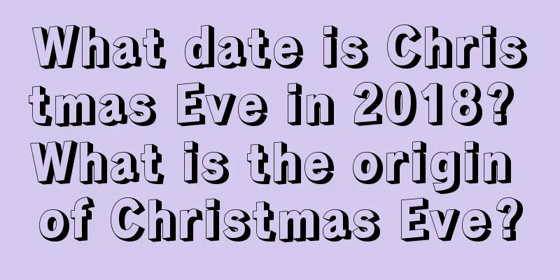What date is Christmas Eve in 2018? What is the origin of Christmas Eve?