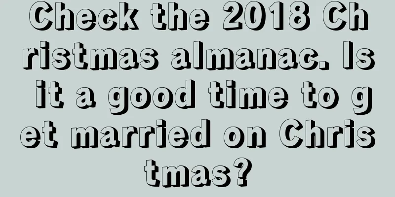 Check the 2018 Christmas almanac. Is it a good time to get married on Christmas?