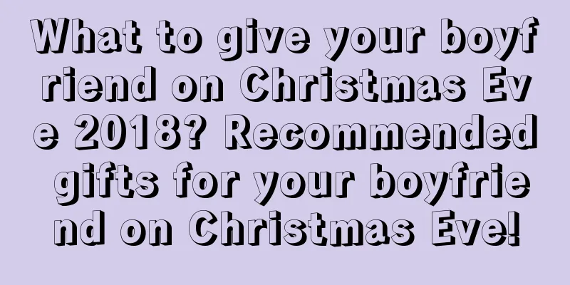 What to give your boyfriend on Christmas Eve 2018? Recommended gifts for your boyfriend on Christmas Eve!