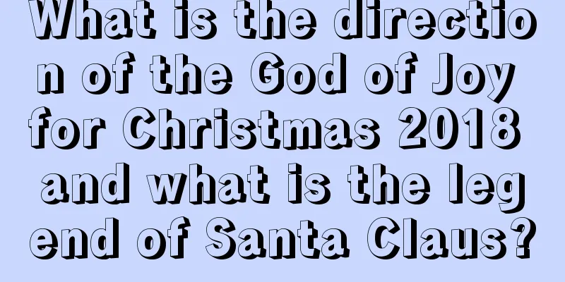 What is the direction of the God of Joy for Christmas 2018 and what is the legend of Santa Claus?