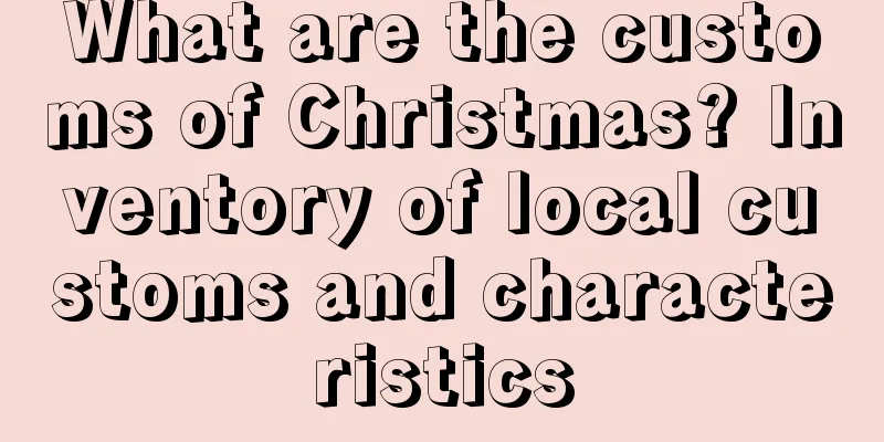 What are the customs of Christmas? Inventory of local customs and characteristics