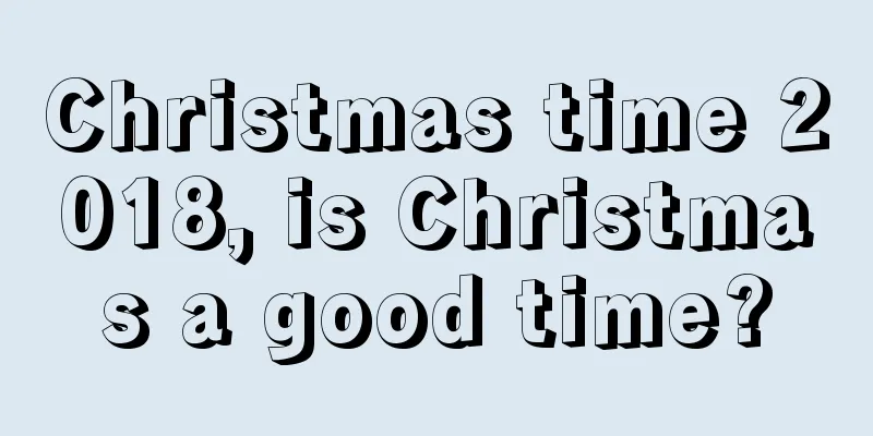Christmas time 2018, is Christmas a good time?