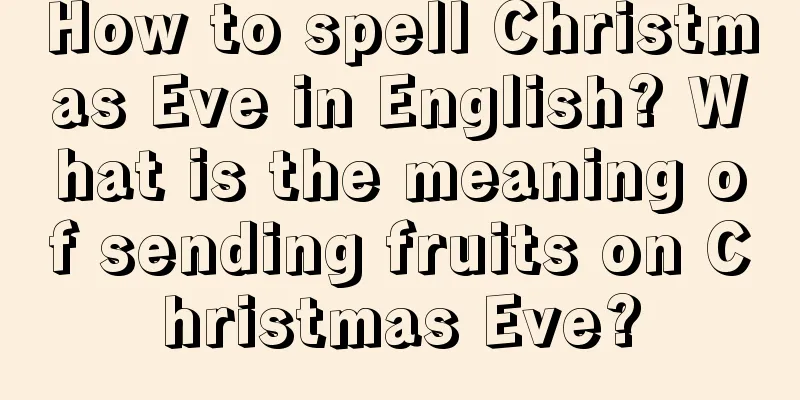 How to spell Christmas Eve in English? What is the meaning of sending fruits on Christmas Eve?