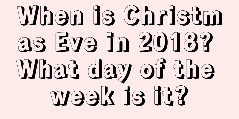 When is Christmas Eve in 2018? What day of the week is it?