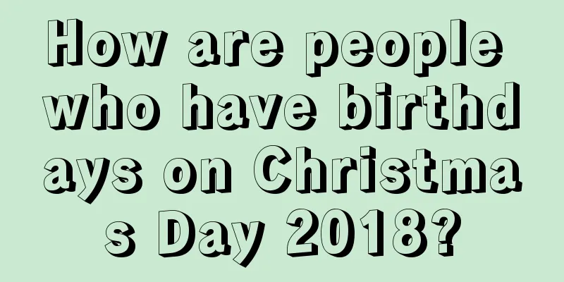 How are people who have birthdays on Christmas Day 2018?