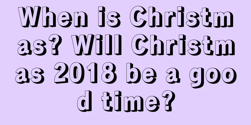 When is Christmas? Will Christmas 2018 be a good time?