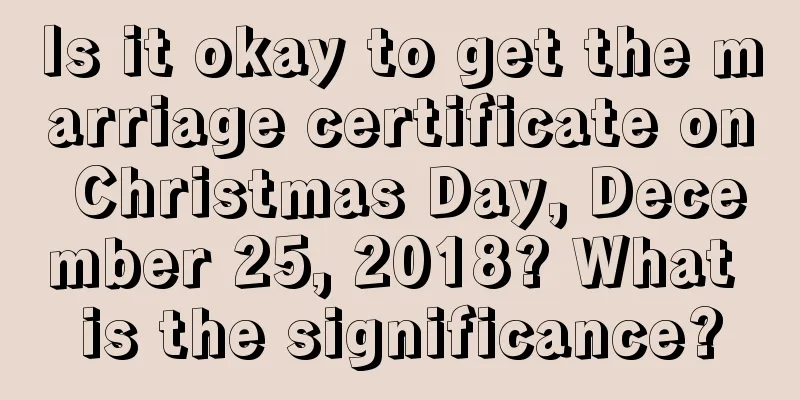 Is it okay to get the marriage certificate on Christmas Day, December 25, 2018? What is the significance?