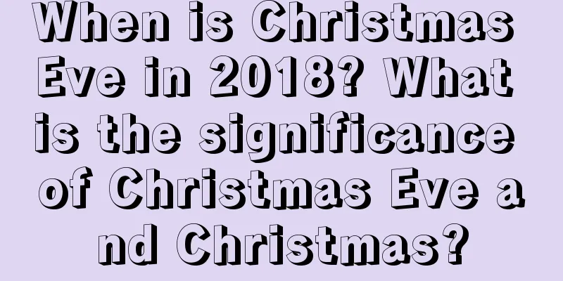 When is Christmas Eve in 2018? What is the significance of Christmas Eve and Christmas?