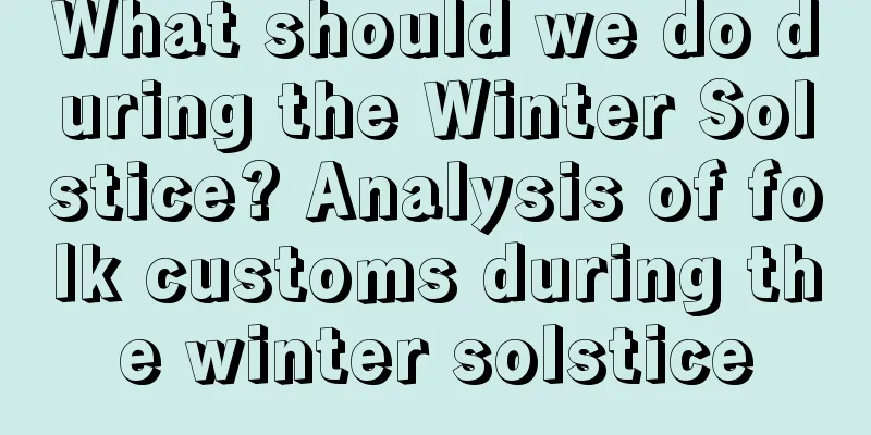 What should we do during the Winter Solstice? Analysis of folk customs during the winter solstice
