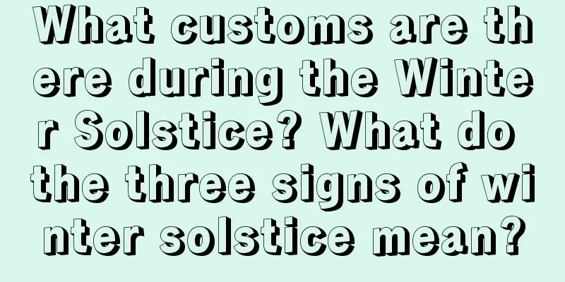 What customs are there during the Winter Solstice? What do the three signs of winter solstice mean?