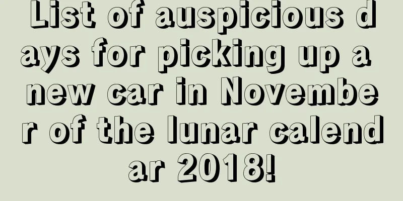 List of auspicious days for picking up a new car in November of the lunar calendar 2018!