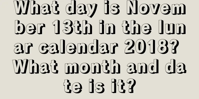 What day is November 13th in the lunar calendar 2018? What month and date is it?