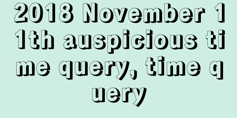 2018 November 11th auspicious time query, time query