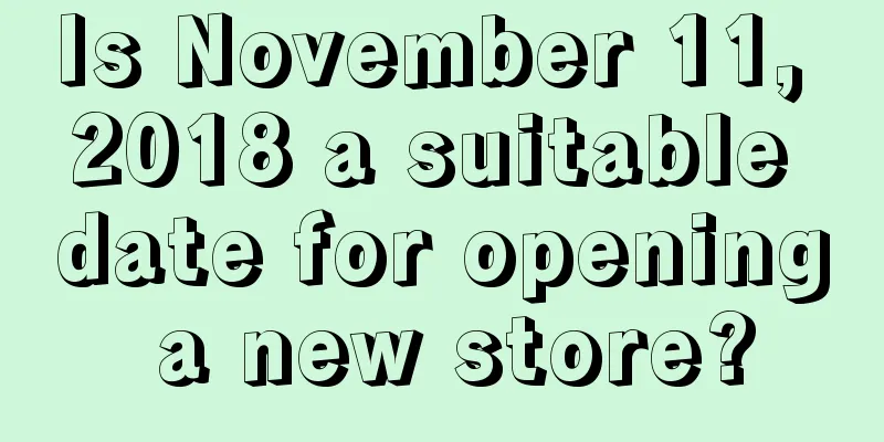 Is November 11, 2018 a suitable date for opening a new store?