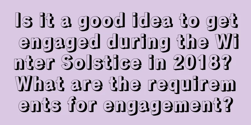 Is it a good idea to get engaged during the Winter Solstice in 2018? What are the requirements for engagement?