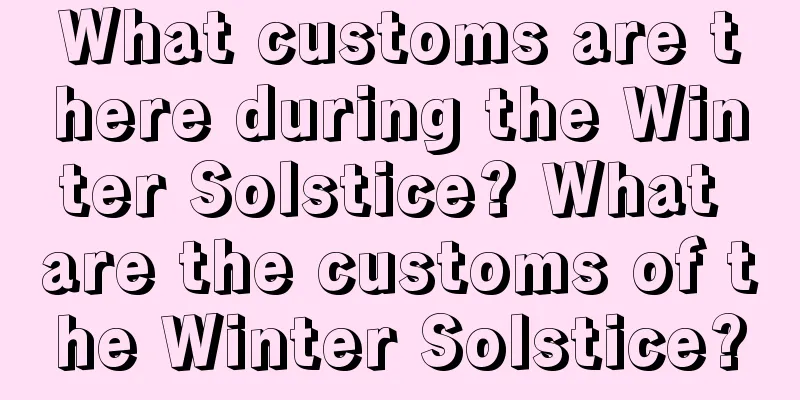 What customs are there during the Winter Solstice? What are the customs of the Winter Solstice?
