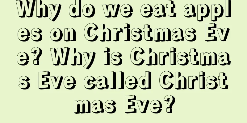 Why do we eat apples on Christmas Eve? Why is Christmas Eve called Christmas Eve?