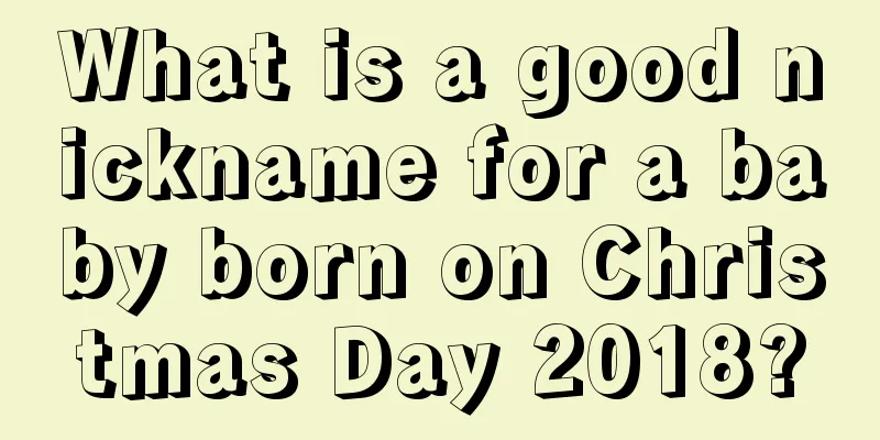 What is a good nickname for a baby born on Christmas Day 2018?