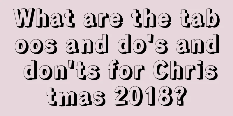 What are the taboos and do's and don'ts for Christmas 2018?
