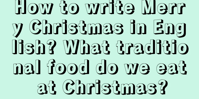 How to write Merry Christmas in English? What traditional food do we eat at Christmas?
