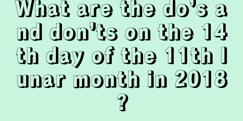 What are the do’s and don’ts on the 14th day of the 11th lunar month in 2018?