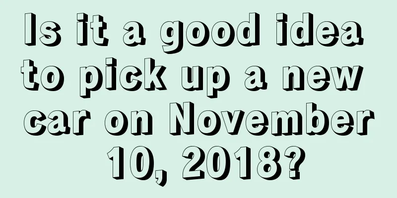 Is it a good idea to pick up a new car on November 10, 2018?