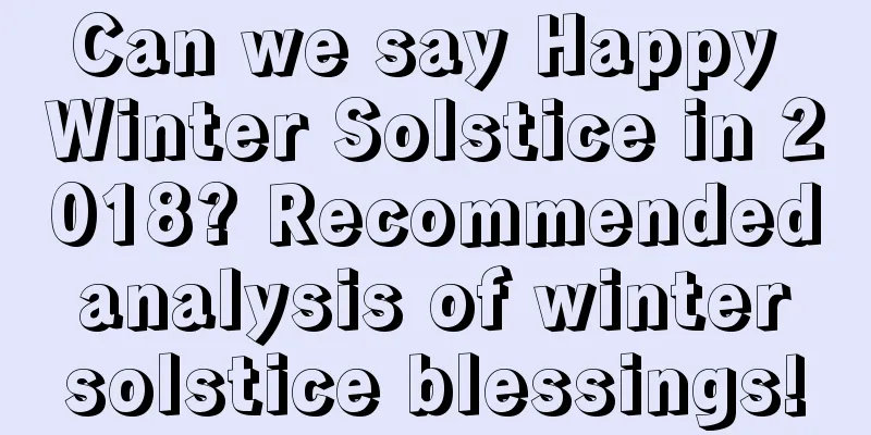 Can we say Happy Winter Solstice in 2018? Recommended analysis of winter solstice blessings!