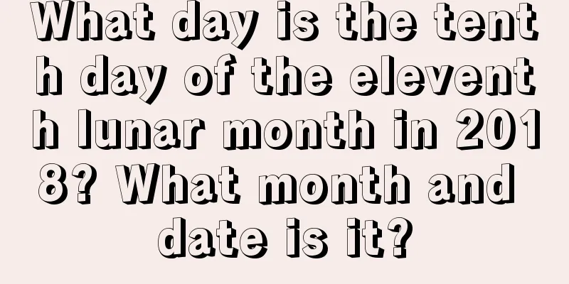 What day is the tenth day of the eleventh lunar month in 2018? What month and date is it?