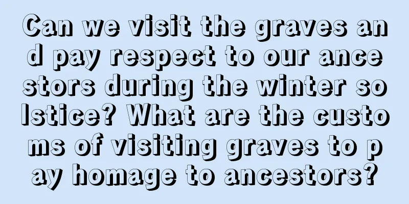 Can we visit the graves and pay respect to our ancestors during the winter solstice? What are the customs of visiting graves to pay homage to ancestors?