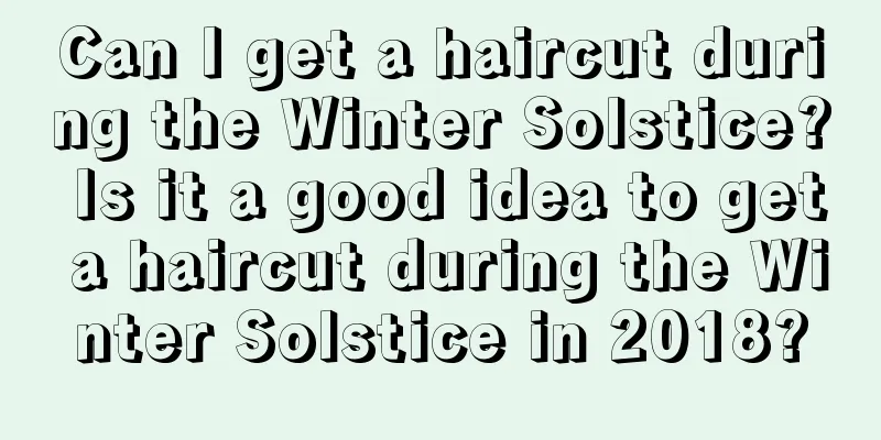 Can I get a haircut during the Winter Solstice? Is it a good idea to get a haircut during the Winter Solstice in 2018?