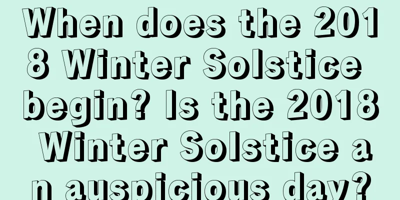 When does the 2018 Winter Solstice begin? Is the 2018 Winter Solstice an auspicious day?