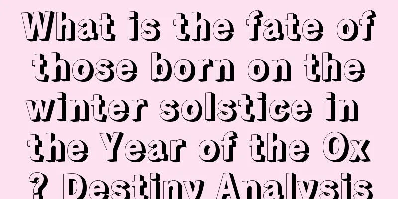 What is the fate of those born on the winter solstice in the Year of the Ox? Destiny Analysis