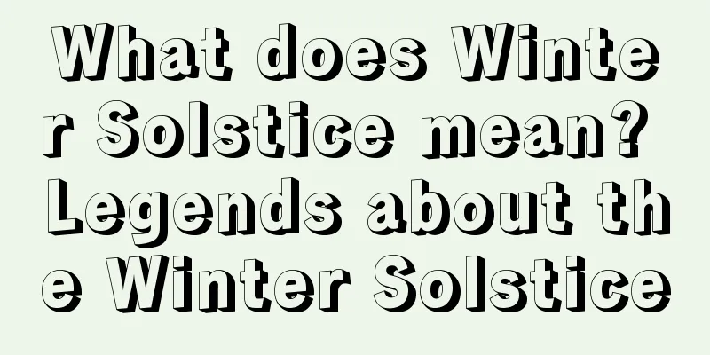 What does Winter Solstice mean? Legends about the Winter Solstice