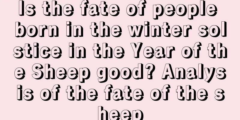 Is the fate of people born in the winter solstice in the Year of the Sheep good? Analysis of the fate of the sheep
