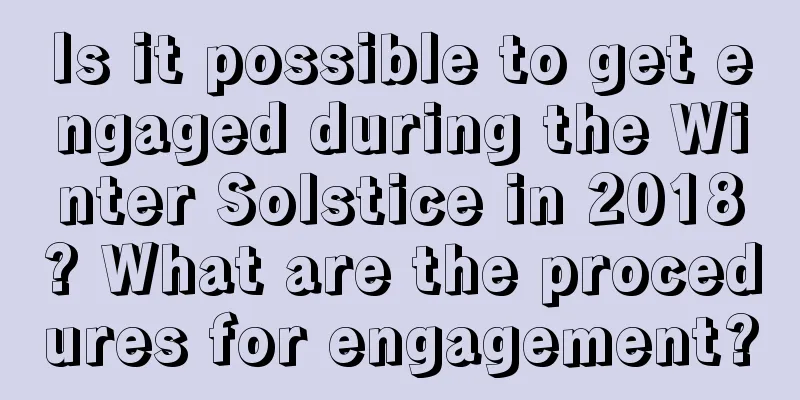 Is it possible to get engaged during the Winter Solstice in 2018? What are the procedures for engagement?