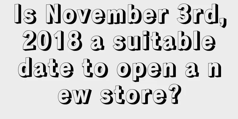 Is November 3rd, 2018 a suitable date to open a new store?