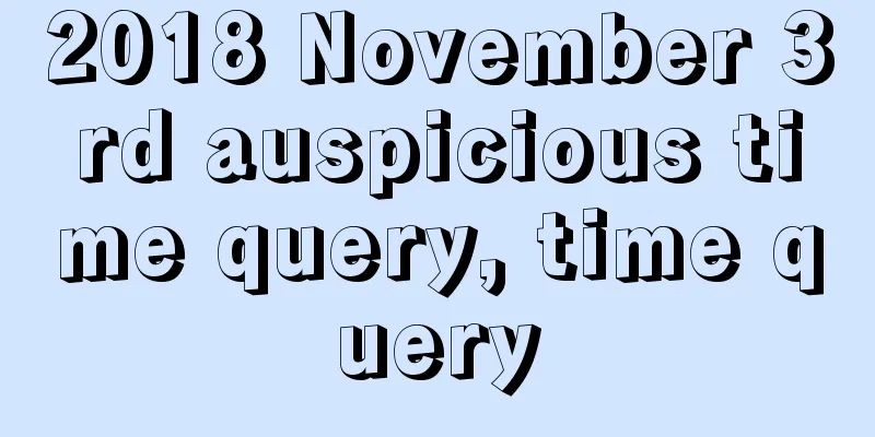 2018 November 3rd auspicious time query, time query