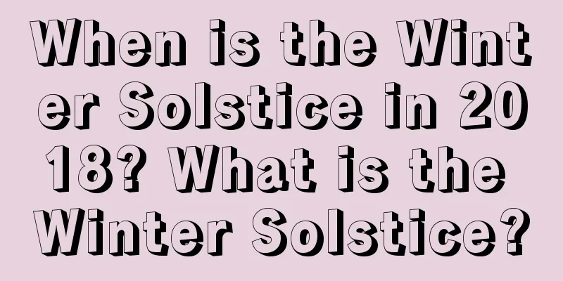 When is the Winter Solstice in 2018? What is the Winter Solstice?