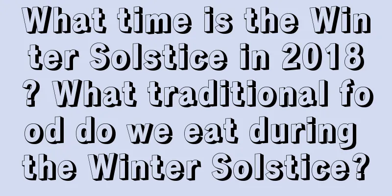 What time is the Winter Solstice in 2018? What traditional food do we eat during the Winter Solstice?
