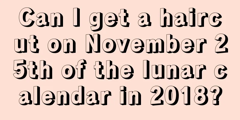 Can I get a haircut on November 25th of the lunar calendar in 2018?