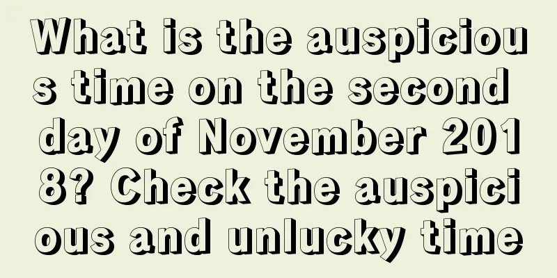What is the auspicious time on the second day of November 2018? Check the auspicious and unlucky time