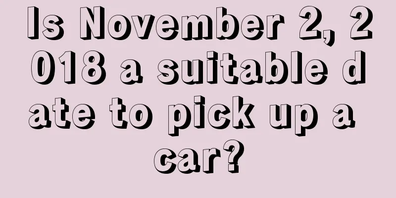 Is November 2, 2018 a suitable date to pick up a car?