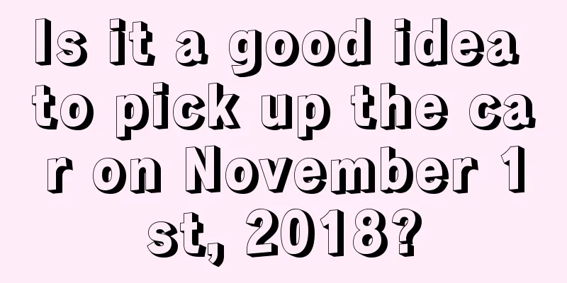 Is it a good idea to pick up the car on November 1st, 2018?