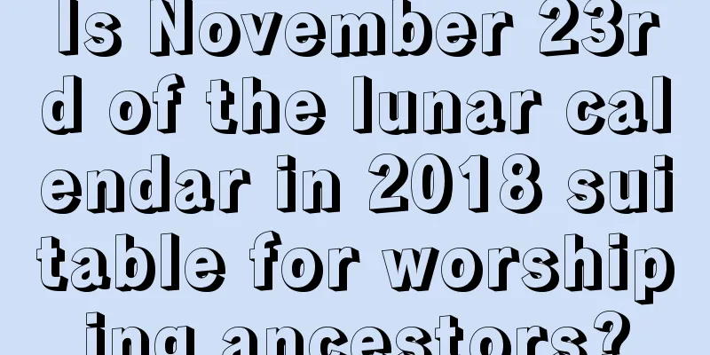 Is November 23rd of the lunar calendar in 2018 suitable for worshiping ancestors?