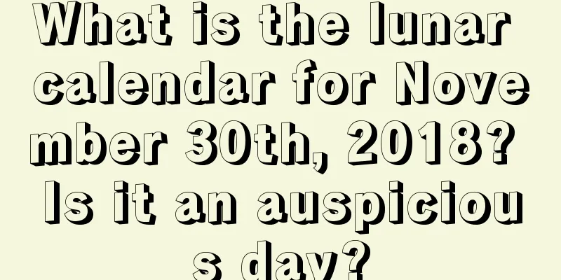 What is the lunar calendar for November 30th, 2018? Is it an auspicious day?