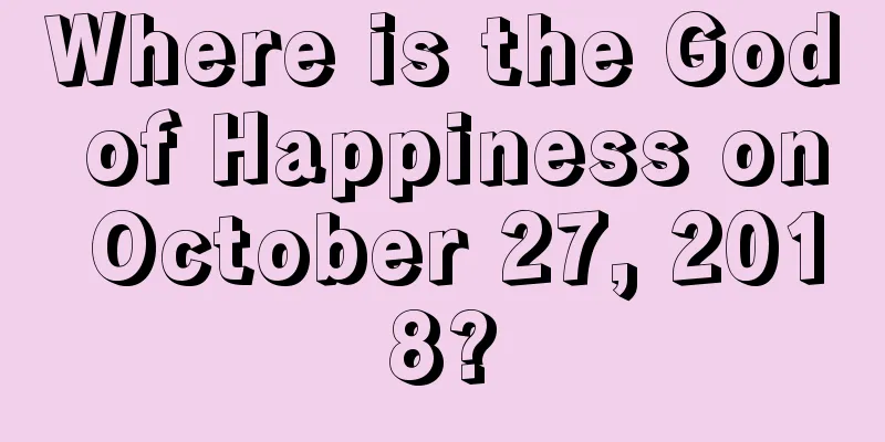 Where is the God of Happiness on October 27, 2018?