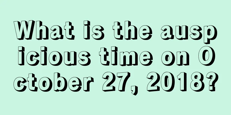 What is the auspicious time on October 27, 2018?