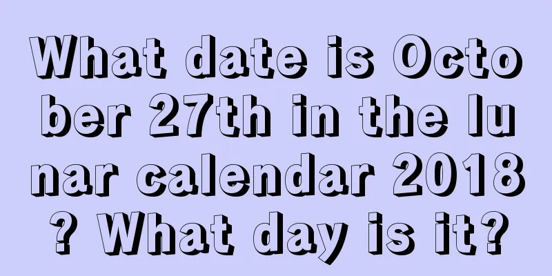 What date is October 27th in the lunar calendar 2018? What day is it?