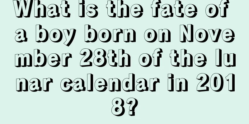 What is the fate of a boy born on November 28th of the lunar calendar in 2018?