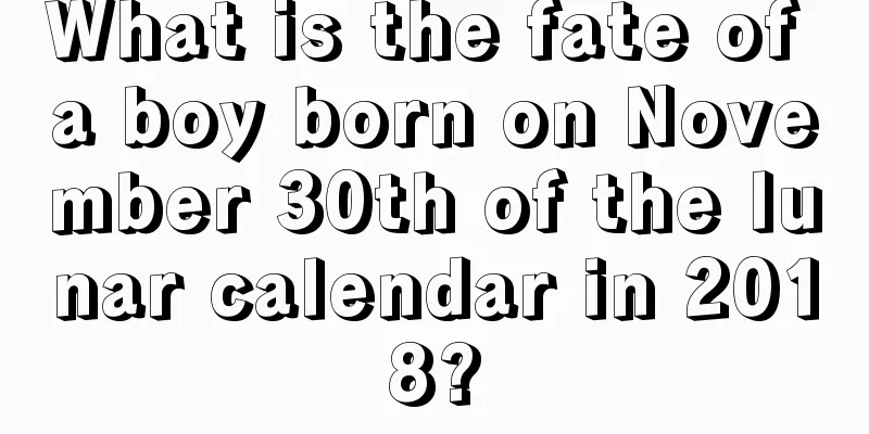 What is the fate of a boy born on November 30th of the lunar calendar in 2018?